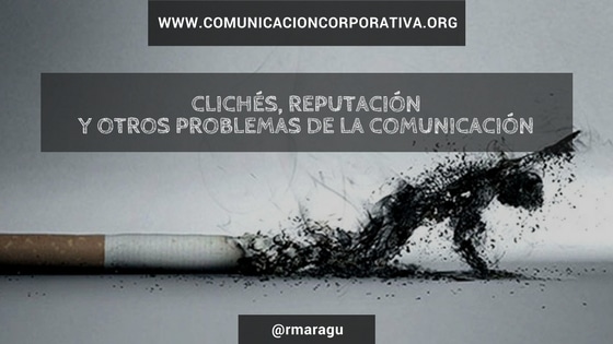 Clichés, reputación y otros problemas de la comunicación