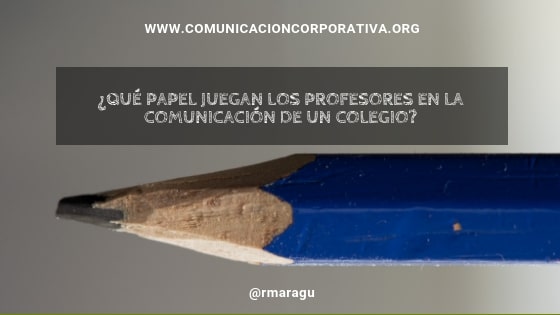 ¿Qué papel juegan los profesores en la comunicación de un colegio?