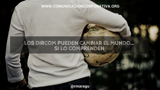 Los dircom pueden cambiar el mundo... si lo comprenden-Rafa Martin Aguado