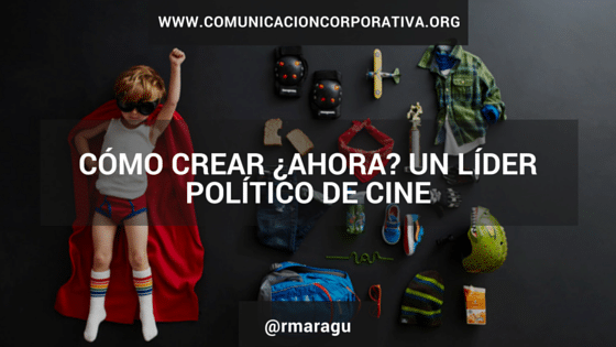 Cómo crear ¿ahora? un líder político de cine