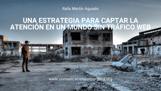Una estrategia para captar la atención en un mundo sin tráfico web